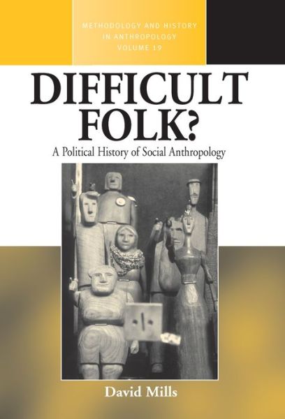 Cover for David Mills · Difficult Folk?: A Political History of Social Anthropology - Methodology &amp; History in Anthropology (Inbunden Bok) (2008)