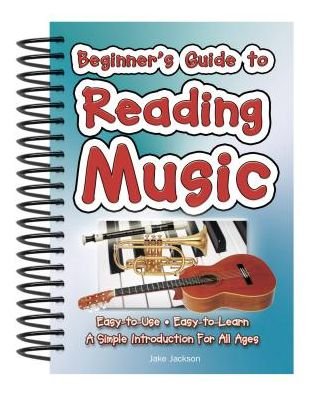Cover for Jake Jackson · Beginner's Guide to Reading Music: Easy to Use, Easy to Learn; A Simple Introduction for All Ages - Easy-to-Use (Spiralbog) [New edition] (2011)