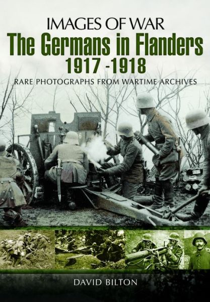 Germans in Flanders 1917 u 1918 - David Bilton - Książki - Pen & Sword Books Ltd - 9781848846500 - 19 sierpnia 2013