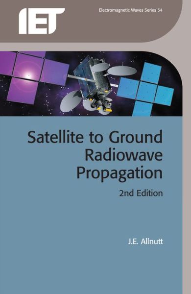 Satellite to Ground Radiowave Propagation - J.e. Allnutt - Books - Institution of Engineering and Technolog - 9781849191500 - March 11, 2011