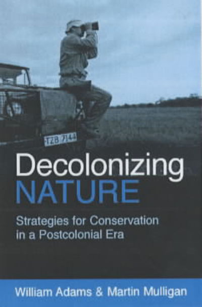 Cover for William Adams · Decolonizing Nature: Strategies for Conservation in a Post-colonial Era (Hardcover Book) (2002)