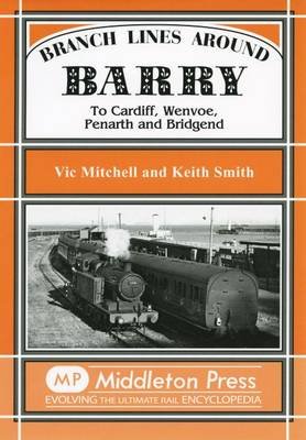 Branch Lines Around Barry: To Cardiff, Wenvoe, Penarth and Bridgend - Branch Lines S. - Vic Mitchell - Books - Middleton Press - 9781904474500 - March 19, 2005