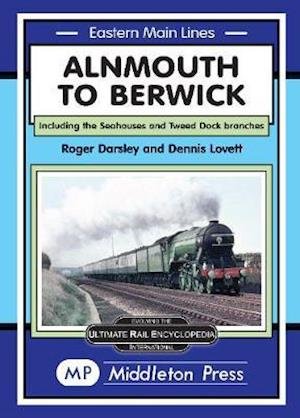 Cover for Roger Darsley · Alnmouth To Berwick: Including The Seahouses And Tweed Dock Branch - Eastern Main Lines (Hardcover Book) (2021)