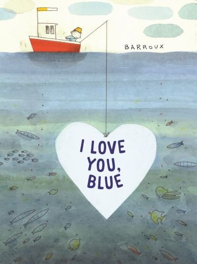 Cover for Stephane Barroux · I Love You, Blue (Hardcover Book) (2022)