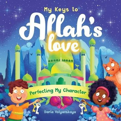 Cover for Daria Volyanskaya · My Keys to Allah's Love: Perfecting My Character - My Keys to Allah's Love (Paperback Book) (2022)