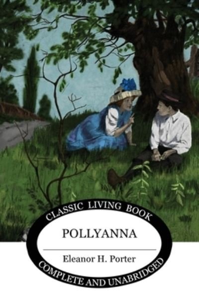Pollyanna - Eleanor H Porter - Livros - Living Book Press - 9781922348500 - 24 de setembro de 2020
