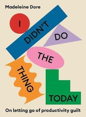 Cover for Madeleine Dore · I Didn't Do The Thing Today: On letting go of productivity guilt (Pocketbok) (2022)
