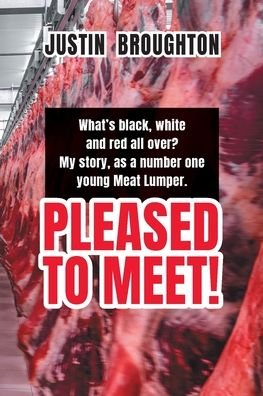 What's black, white and red all over? My story, as a number one young Meat Lumper. Pleased to Meet! - Justin Broughton - Kirjat - Green Hill Publishing - 9781922629500 - sunnuntai 15. elokuuta 2021