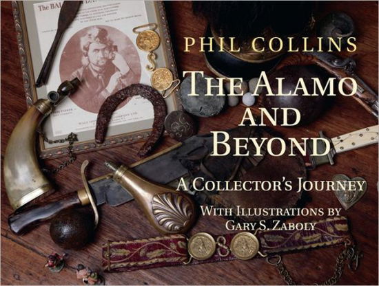 The Alamo and Beyond: A Collector's Journey - Phil Collins - Livros - State House Press - 9781933337500 - 30 de março de 2012