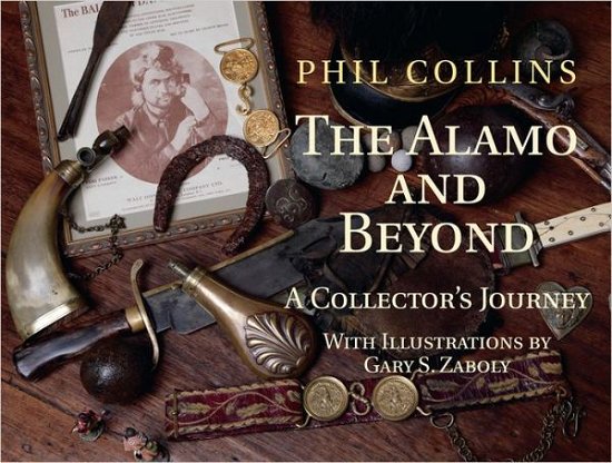 The Alamo and Beyond: A Collector's Journey - Phil Collins - Kirjat - State House Press - 9781933337500 - perjantai 30. maaliskuuta 2012
