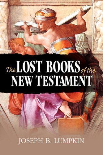 The Lost Books of the New Testament - Joseph B. Lumpkin - Books - Fifth Estate, Inc - 9781933580500 - November 26, 2008