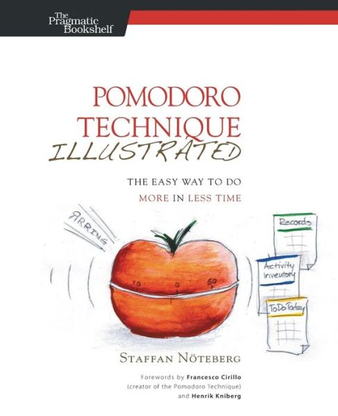 Pomodoro Technique Illustrated: Can You Focus - Really Focus - for 25 Minutes? - Staffan Noteberg - Books - The Pragmatic Programmers - 9781934356500 - March 18, 2010