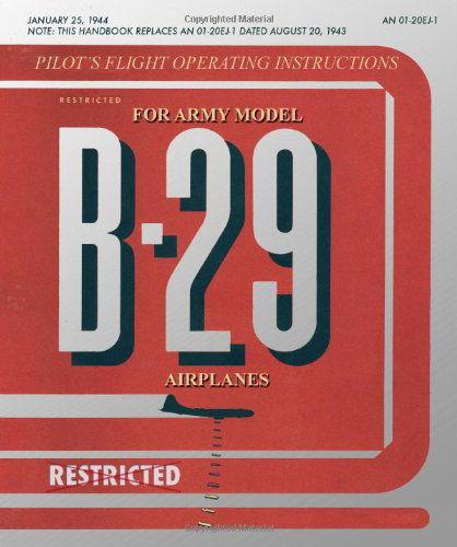 Pilot's Flight Operating Instructions for Army Model B-29 Airplanes - United States Army Air Force - Libros - Periscope Film, LLC - 9781935700500 - 25 de enero de 2011