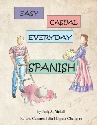 Cover for Judy a Nickell · Easy, Casual Everyday Spanish (Paperback Book) (2018)