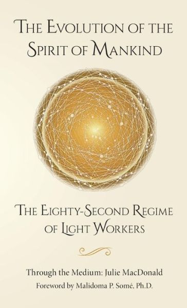 The Evolution of the Spirit of Mankind: the Eighty-second Regime of Light Workers - Julie Macdonald - Książki - Rowe Publishing - 9781939054500 - 1 września 2015