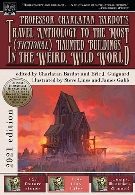 Cover for Eric J Guignard · Professor Charlatan Bardot's Travel Anthology to the Most (Fictional) Haunted Buildings in the Weird, Wild World (Hardcover bog) (2021)
