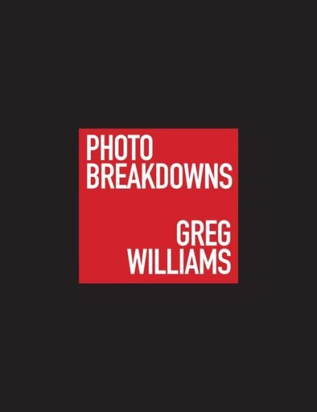 Cover for Greg Williams · Greg Williams Photo Breakdowns: The Stories Behind 100 Portraits (Hardcover Book) (2023)