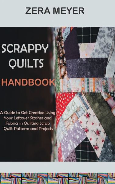 Cover for Zera Meyer · Scrappy Quilts Handbook (Book) (2022)