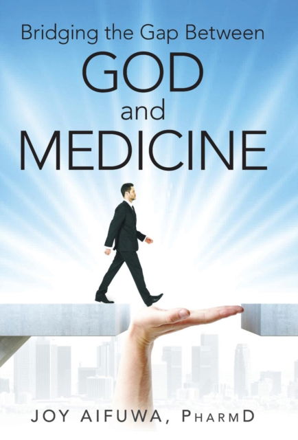 Cover for Pharmd Joy Aifuwa · Bridging the Gap Between God and Medicine (Hardcover bog) (2018)