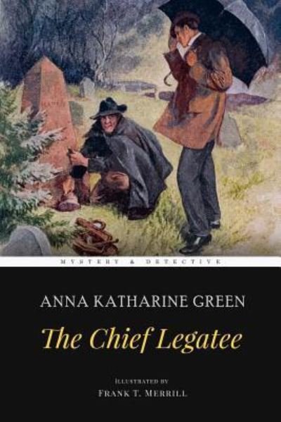The Chief Legatee - Anna Katharine Green - Kirjat - Createspace Independent Publishing Platf - 9781974310500 - tiistai 8. elokuuta 2017