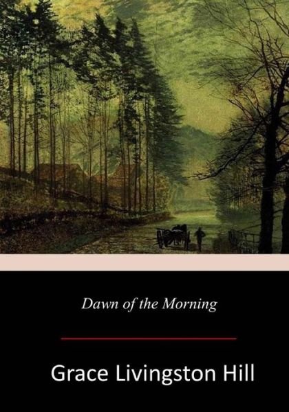 Cover for Grace Livingston Hill · Dawn of the Morning (Paperback Book) (2017)