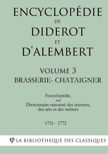 Cover for La Bibliotheque Des Classiques · Encyclop die de Diderot Et d'Alembert - Volume 3 - Brasserie-Chataigner (Paperback Book) (2018)