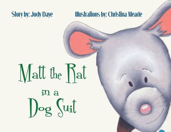 Matt the Rat in a Dog Suit - Jody Daye - Books - Ahelia Publishing LLC - 9781988001500 - November 1, 2020