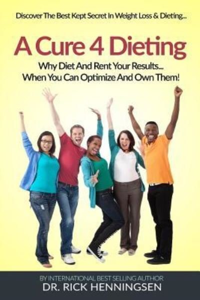 Cover for Dr. Richard (Rick) Henningsen · A Cure 4 Dieting : Your Body Changes... So Should How You Lose Weight (Paperback Book) (2018)