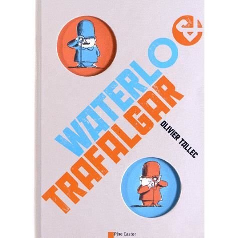 Cover for Olivier Tallec · Waterlo &amp; Trafalgar (Hardcover Book) (2012)