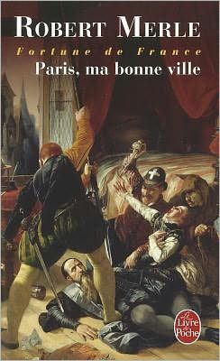 Paris Ma Bonne Ville (Fortune De France Iii) (French Edition) - Robert Merle - Książki - Editions De Fallois - 9782253135500 - 1 września 1994