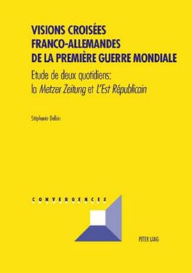 Cover for Stephanie Dalbin · Visions Croisees Franco-Allemandes de la Premiere Guerre Mondiale: Etude de Deux Quotidiens: La Metzer Zeitung Et l'Est Republicain - Convergences (Paperback Book) (2007)