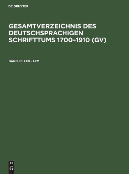 Gesamtverzeichnis des Deutschsprachigen Schrifttums 1700-1910 (Gv), Band 86, Leh - Lem - Hilmar Schmuck - Książki - De Gruyter, Inc. - 9783111085500 - 1 kwietnia 1983