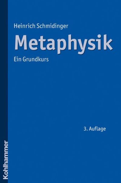 Metaphysik: Ein Grundkurs - Heinrich Schmidinger - Books - Kohlhammer - 9783170213500 - December 3, 2009