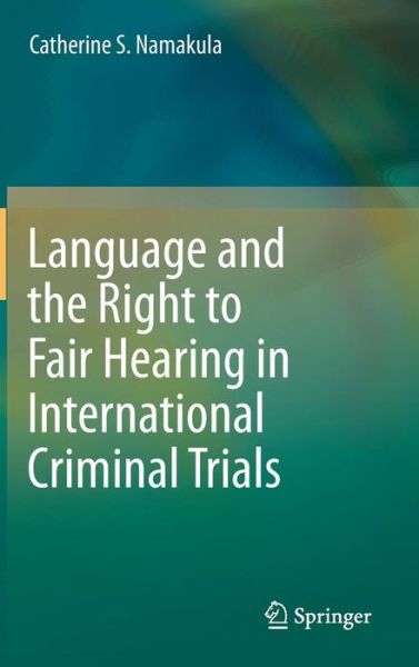 Cover for Catherine S. Namakula · Language and the Right to Fair Hearing in International Criminal Trials (Gebundenes Buch) [2014 edition] (2013)