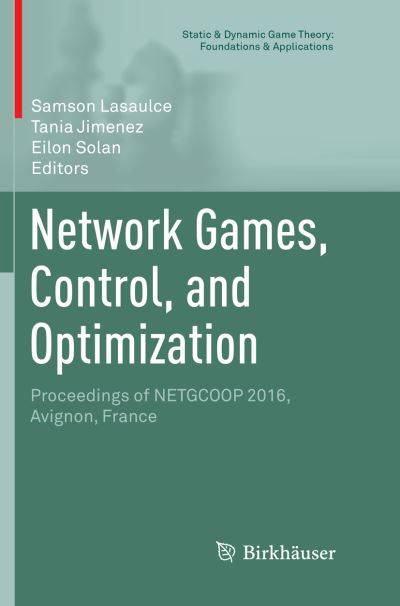 Cover for Network Games, Control, and Optimization: Proceedings of NETGCOOP 2016, Avignon, France - Static &amp; Dynamic Game Theory: Foundations &amp; Applications (Paperback Book) [Softcover reprint of the original 1st ed. 2017 edition] (2018)