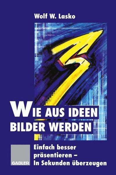 Cover for Wolf Lasko · Wie aus Ideen Bilder Werden (Paperback Book) [Softcover reprint of the original 1st ed. 1997 edition] (2012)