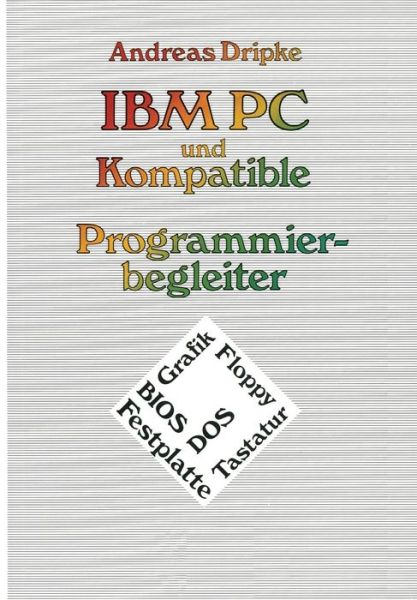 Cover for Andreas Dripke · IBM PC Und Kompatible Programmierbegleiter: Bios, Dos, Grafik, Floppy, Festplatte, Tastatur (Paperback Book) [1988 edition] (1988)