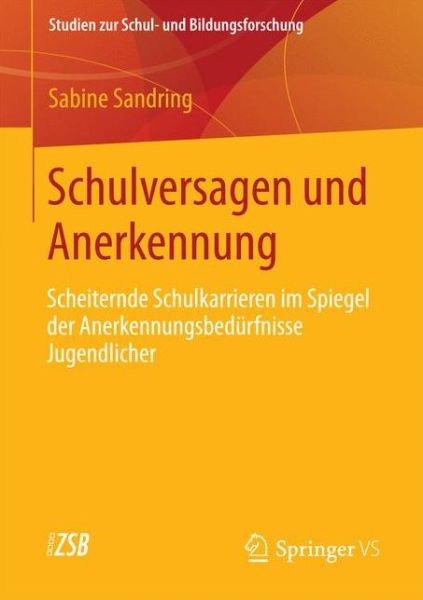 Cover for Sabine Sandring · Schulversagen Und Anerkennung: Scheiternde Schulkarrieren Im Spiegel Der Anerkennungsbedurfnisse Jugendlicher - Studien Zur Schul- Und Bildungsforschung (Paperback Book) [2013 edition] (2013)