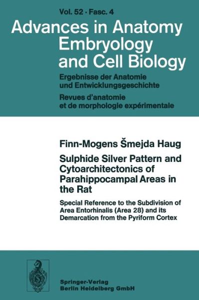 Cover for F.-M.S. Haug · Sulphide Silver Pattern and Cytoarchitectonics of Parahippocampal Areas in the Rat: Special Reference to the Subdivision of Area Entorhinalis (Area 28) and its Demarcation from the Pyriform Cortex - Advances in Anatomy, Embryology and Cell Biology (Paperback Book) (1976)
