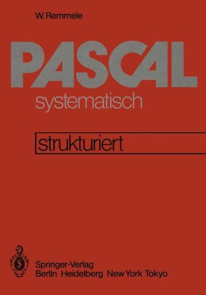 Cover for W Remmele · Pascal Systematisch: Eine Strukturierte Einfuhrung (Paperback Book) [German edition] (1983)