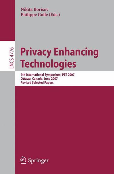 Cover for Nikita Borisov · Privacy Enhancing Technologies: 7th International Symposium, Pet 2007 Ottawa, Canada, June 20-22, 2007 Revised Selected Papers - Lecture Notes in Computer Science / Security and Cryptology (Paperback Book) (2007)