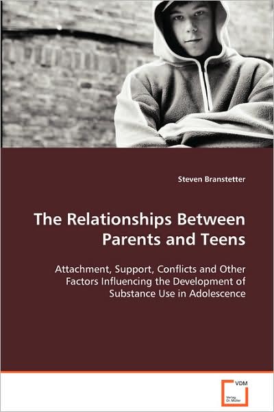 Cover for Steven Branstetter · The Relationships Between Parents and Teens: Attachment, Support, Conflicts and Other Factors Influencing the Development of Substance Use in Adolescence (Paperback Book) (2008)
