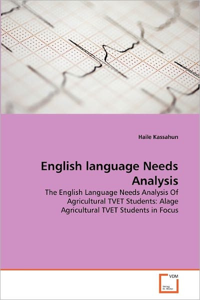 Cover for Haile Kassahun · English Language Needs Analysis: the English Language Needs Analysis of Agricultural Tvet Students: Alage Agricultural Tvet Students in Focus (Taschenbuch) (2010)