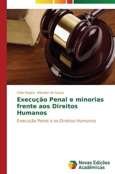 Cover for Célia Regina Nilander De Sousa · Execução Penal E Minorias Frente Aos Direitos Humanos: Execução Penal E Os Direitos Humanos (Paperback Bog) [Portuguese edition] (2014)