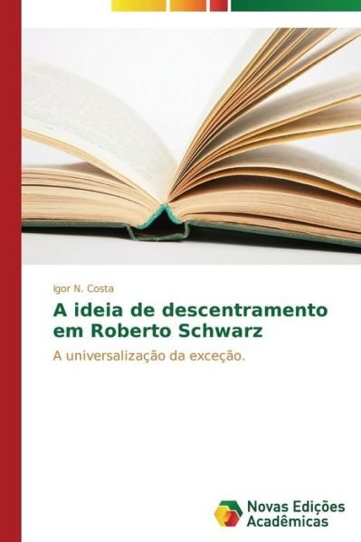 Cover for Costa Igor N · A Ideia De Descentramento Em Roberto Schwarz (Taschenbuch) (2013)