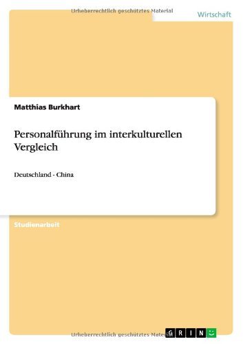 Personalfuhrung im interkulturellen Vergleich: Deutschland - China - Matthias Burkhart - Bøger - Grin Verlag - 9783640732500 - 25. oktober 2010