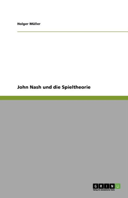 John Nash und die Spieltheorie - Holger Muller - Books - Grin Publishing - 9783640844500 - March 1, 2011