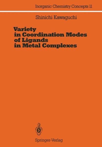 Cover for Shinichi Kawaguchi · Variety in Coordination Modes of Ligands in Metal Complexes - Inorganic Chemistry Concepts (Paperback Book) [Softcover reprint of the original 1st ed. 1988 edition] (2012)