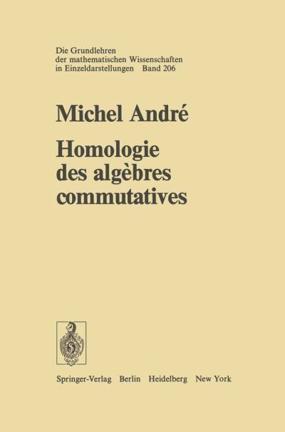Cover for M. Andre · Homologie des algebres commutatives - Grundlehren der mathematischen Wissenschaften (Paperback Book) (2018)