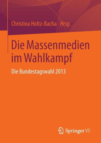 Cover for Christina Holtz-bacha · Die Massenmedien Im Wahlkampf: Die Bundestagswahl 2013 (Paperback Book) [2015 edition] (2014)